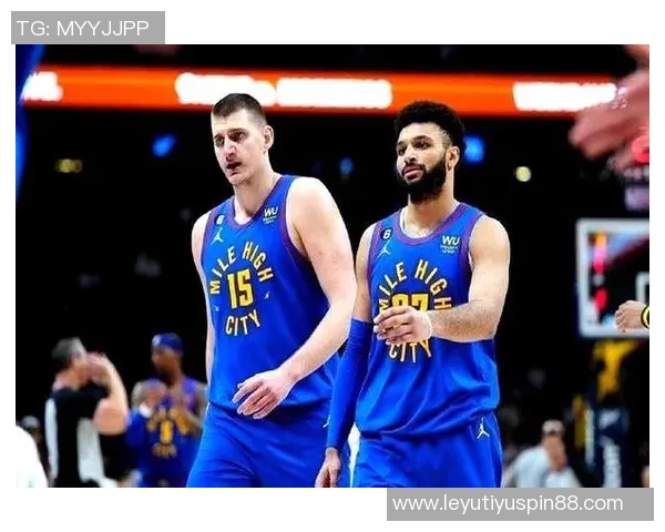 穆雷单场50分带队4胜1负约基奇同场却仅1胜4负的反差分析